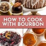 A collage showing bourbon truffles, a glazed bundt cake, berry compote, and cocktails with star anise, centered around the text "How to Cook with Bourbon" for a flavorful exploration of dessert and drink pairings.
