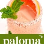 A Paloma Cocktail in a glass with a salted rim, garnished with a grapefruit slice and mint sprig; text reads "paloma grapefruit + tequila.