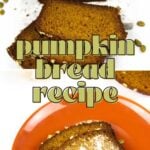 A loaf of easy pumpkin bread topped with seeds, partially sliced, and a slice served on an orange plate with butter. Text overlay reads "pumpkin bread recipe.