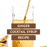 A glass jar filled with ginger syrup and a gold stirring spoon, with fresh ginger and chopped pieces on the side. Text overlay reads, "Ginger Cocktail Syrup Recipe.