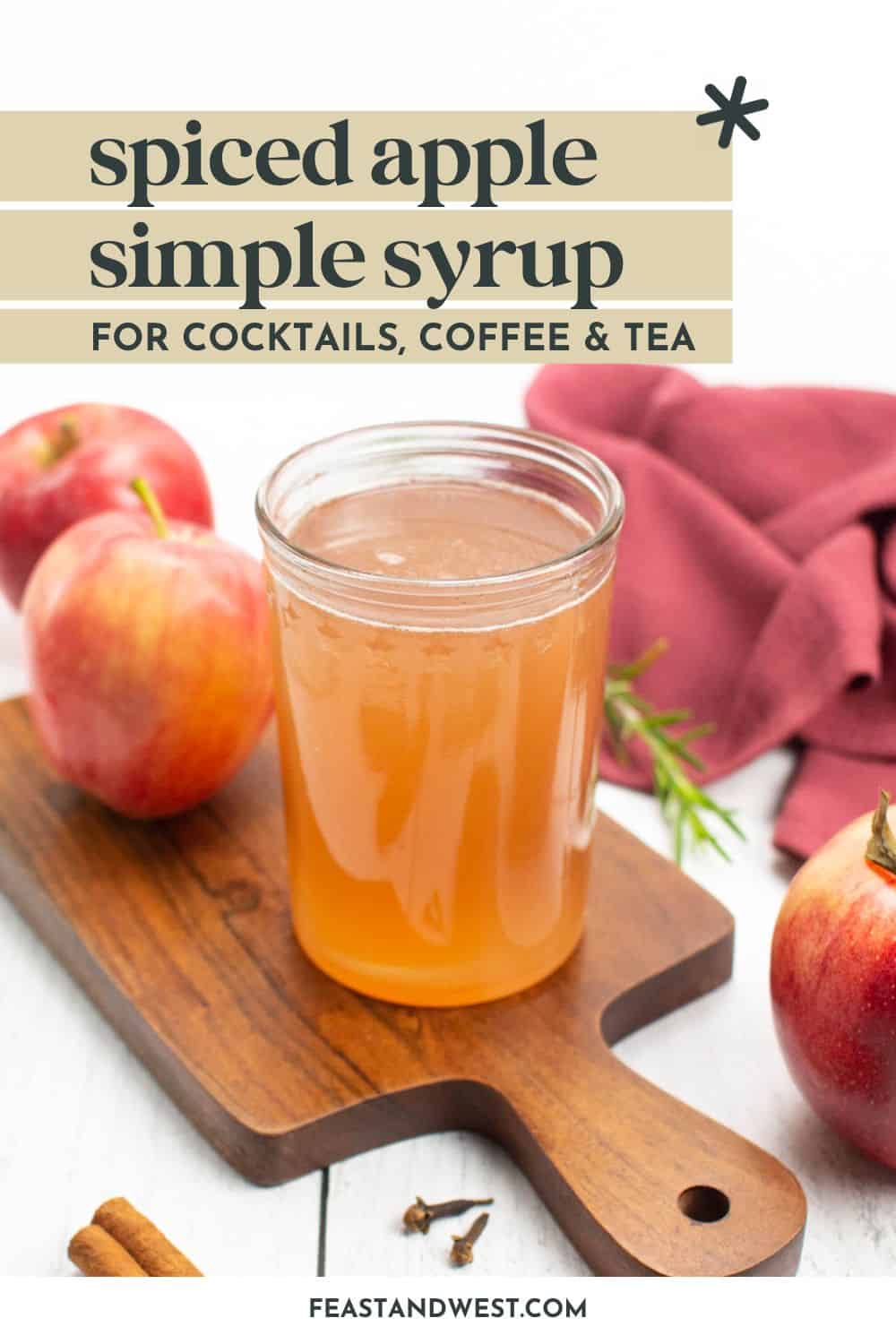 Spiced Apple Simple Syrup (For Cocktails & Drinks) Feast + West