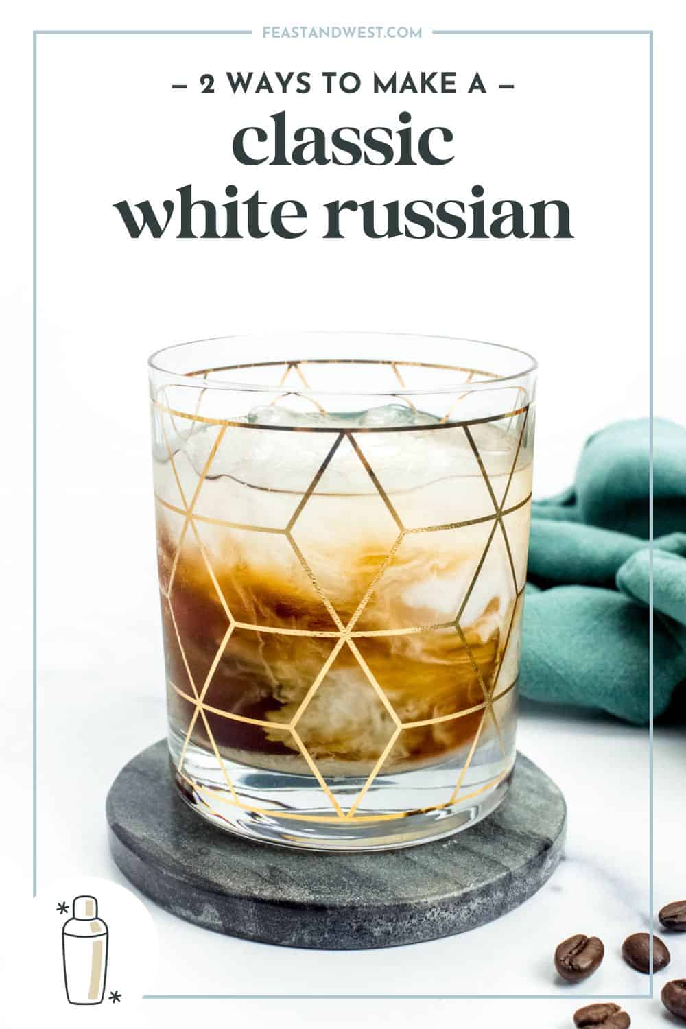 How to Make A White Russian Cocktails (2 Ways!) Feast + West