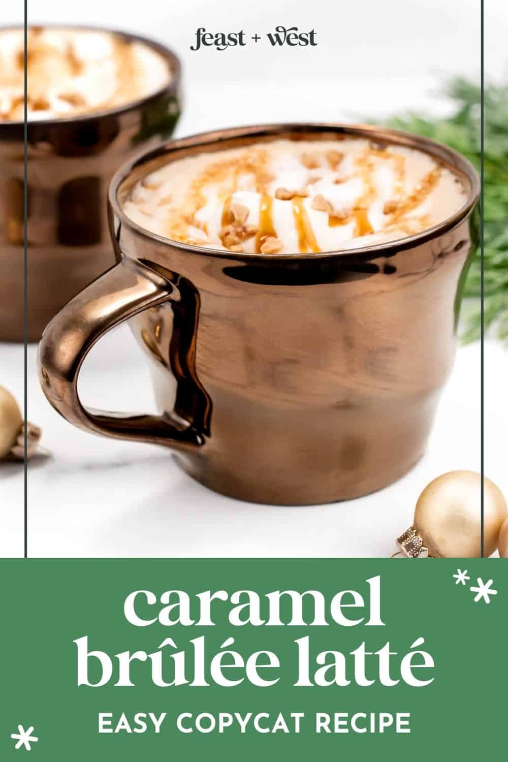 Caramel Brûlée Latte (Starbucks Copycat Recipe) Feast + West
