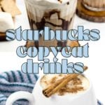Two Starbucks drink recipes: one is topped with whipped cream, marshmallows, chocolate, and graham cracker; the other features a foamy finish garnished with cinnamon sticks.
