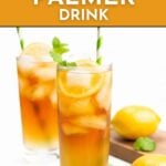 Two iced Arnold Palmer drinks with lemon slices and mint in tall glasses, featuring striped straws. Lemons and mint are on a board in the background. Text reads: "Arnold Palmer Drink.