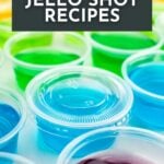 Assorted colorful jello shots in small plastic cups, arranged closely together; text overlay reads "17+ Jello Shot Recipes.