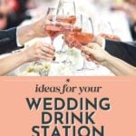 People clinking glasses of rosé at a wedding with text that reads "Ideas for your wedding drink station," featuring wedding cocktails and floral decor for a memorable celebration.