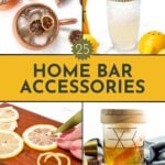 Collage of Home Bar Accessories featuring must-have bar tools: a cocktail shaker, copper mugs with drinks, sliced lemons on a cutting board, and a glass with a gold pattern. Text reads “25 Home Bar Accessories.”.