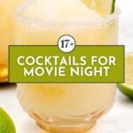 A frozen cocktail garnished with a lime wheel sits in a glass; text overlay reads "17+ Cocktails for Movie Night.