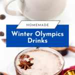 A white mug with hot chocolate and a marshmallow, and a cocktail glass with a foamy drink garnished with star anise, with text reading "Homemade Winter Olympics Cocktails.