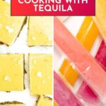 A split image showing yellow dessert bars with sea salt on the left and colorful frozen ice pops on the right, with the text “Tips for Cooking with Tequila” at the top.
