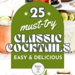 A collage of nine classic cocktails with text: "25 must-try classic cocktails—easy & delicious." Perfect for anyone wanting to master the art of classic cocktails at home.