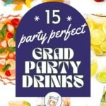 A collage of colorful cocktails and mocktails with text: "15 Party Perfect Grad Party Drinks.