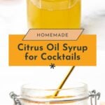 Two images show citrus oil syrup being prepared in glass jars, with fresh oranges nearby. Text reads: "Homemade Citrus Oil Syrup for Cocktails.