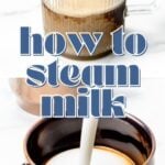 Milk being poured into glass and copper mugs, overlaid with text: "how to steam milk.