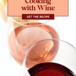 Three glasses with white, rosé, and red wine, with text: “Cooking with Wine - Get the Recipe.”.