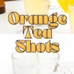 A clear shot glass with orange tea, garnished with an orange wedge, with “Orange Tea Shots” text overlay.