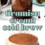 A glass of tiramisu cream cold brew topped with cocoa powder, with creamy foam on top.