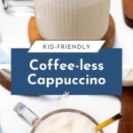 Glass mugs of foamy, coffee-less cappuccino with the text “Kid-friendly Coffee-less Cappuccino.”